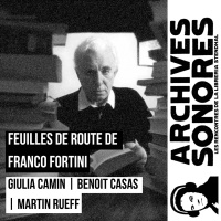 Giulia Camin, Benoit Casas et Martin Rueff - Autour de “Feuilles de route” de Franco Fortini