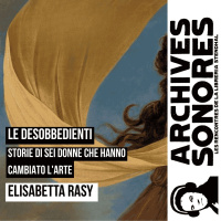 Elisabetta Rasy - Le desobbedienti, storie di sei donne che hanno cambiato larte