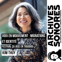 Kim Thuy - Voix en mouvement : Migrations et Identité