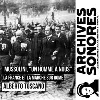 Alberto Toscano - Mussolini, un homme à nous : La France et la marche sur Rome