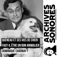 Dominique Charnay - Queneau et ses vies de chien : faut-il être un bon animalier