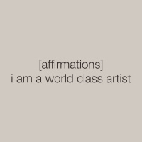 [AFFIRMATIONS] i am a world class artist