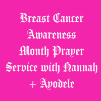 Breast Cancer Awareness Month Prayer Service with Hannah and Ayo