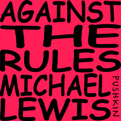 Against The Rules With Michael Lewis