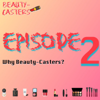 BeautyCasters | Episode #2 | Why Beauty-Casters?