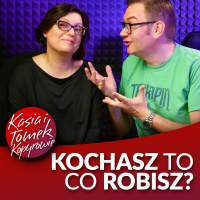 Kochasz to, co robisz?