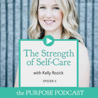 Ep.6 - The Strength of Self-Care with Kelly Rozick