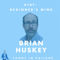 #187: Brian Huskey - Beginners Mind
