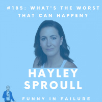 #185: Hayley Sproull - Whats the worst that can happen?