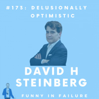 #173: David H Steinberg - Delusionally Optimistic