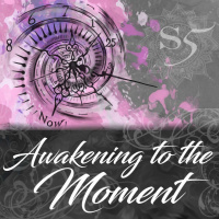 Session Five – Awakening To The Moment