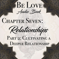 Chapter Seven: Relationships Part 2: Cultivating a Deeper Relationship