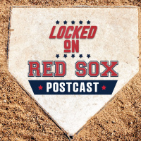 Locked On Red Sox POSTCAST- Sox Bats Wake Up in Thumping of the Orioles