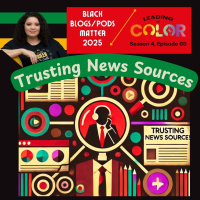 #BlackBlogsMatter 2025: Trusting News Sources (Leading In Color - S4, Ep64)