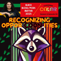 #BlackBlogsMatter 2025 - Recognizing OpporCOONities (Leading In Color - S4, Ep58)