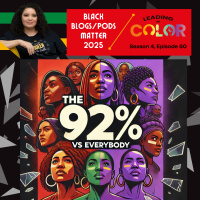 #BlackBlogsMatter 2025: The 92% vs Everybody (Leading In Color - S4, Ep60