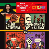 #BlackBlogsMatter 2025: Online Activism vs Moving In Silence (Leading In Color - S4, Ep64)