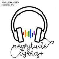 #007 Negritude LGBTQ+