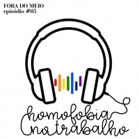 #005 Homofobia no Trabalho