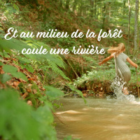 Et au milieu de la forêt coule une rivière 