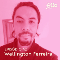 #42 – Wellington Ferreira – Designer gráfico e criador de conteúdo da página Eu Freela