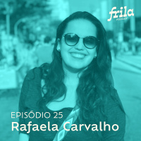 #25 – Rafaela Carvalho – Repórter e editora de conteúdo