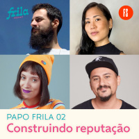 Papo Frila #02 - Como construir a sua reputação