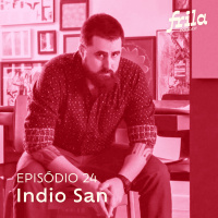 #24 – Indio San – Designer, diretor, ilustrador e professor