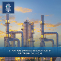 Start-ups Driving Innovation in Upstream Oil amp Gas
