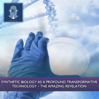 Synthetic Biology as a Profound Transformative Technology - The Amazing revelation