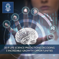 2019 Life Science Predictions: Decoding 5 Incredible Growth Opportunities