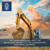 The Transformational Impact of Blockchain Technology on Construction and Mining Equipment