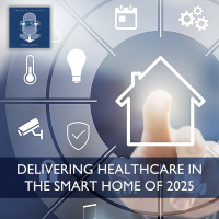Delivering Healthcare in the Smart Home of 2025