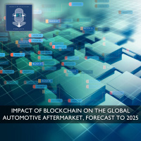 Impact of Blockchain on the Global Automotive Aftermarket, Forecast to 2025