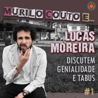 Ep#1 - ...Lucas Moreira discutem genialidade e tabus na comédia