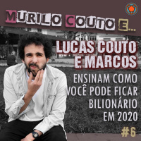 Ep#6 ...você bilionario em 2020