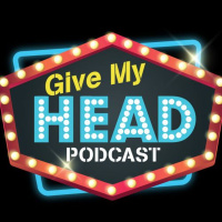 Episode 250 : Give My Head Podcast