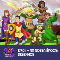 #04 - Na Nossa Época: Desenhos