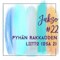 22: Pyhän rakkauden liitto (osa 2)