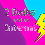 2 Dudes And An Internet
