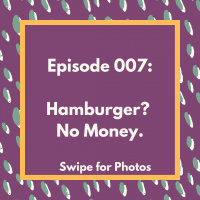 Episode 007: Hamburger? No Money.
