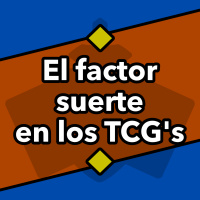 El factor suerte en los TCGs