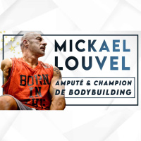 #91 Mickael Louvel - Champion de bodybuilding malgré une amputation du bras à 23 ans
