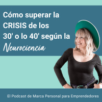 Cómo superar la CRISIS de los 30 o 40 según la Neurociencia