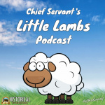 Chief Servants Little Lambs Podcast