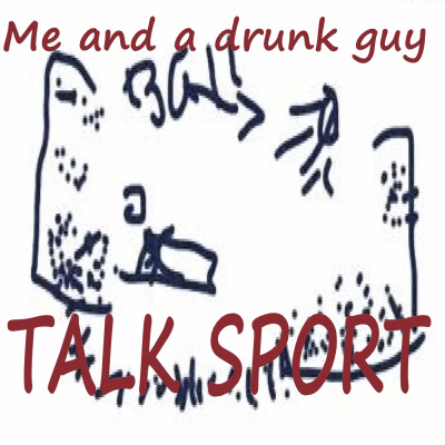 Me And A Drunk Guy Talk Sport