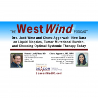 Drs. Jack West and Charu Aggarwal: New Data on Liquid Biopsies, Tumor Mutational Burden, and Choosing Optimal Systemic Therapy Today