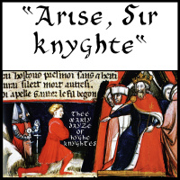 Thee Œarly Dayze Of Hyghe Knyghtes: Arise, Sir Knyghte