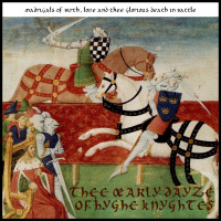 Thee Œarly Dayze Of Hyghe Knyghtes: Madrigals Of Birth, Love and thee Glorious Death In Battle