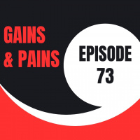 Gains and Pains - Ep 73